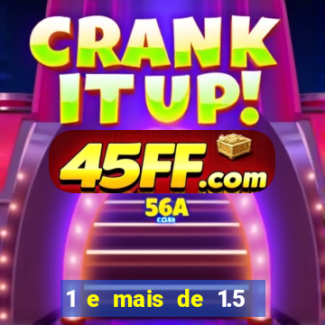 1 e mais de 1.5 betano o que significa